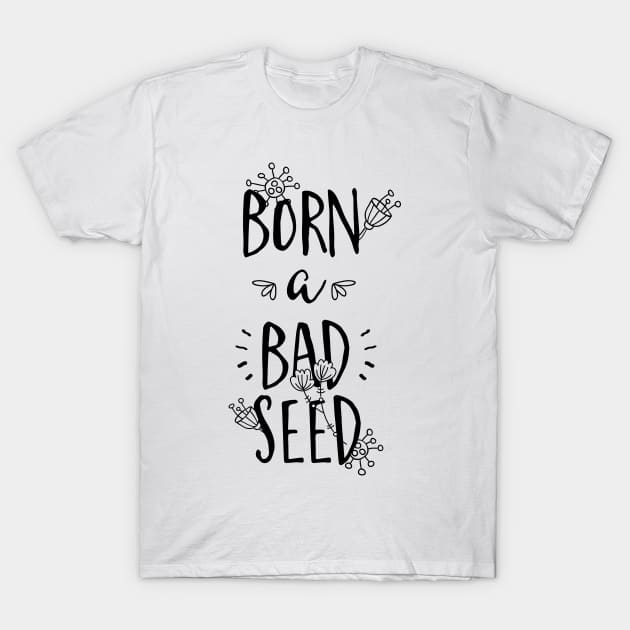 Born a Bad Seed T-Shirt by CoffeeandTeas